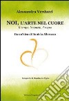 Noi, l'arte nel cuore. Il tempo, lo spazio, il sogno libro