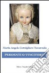 Perdenti o vincitori? libro di Cernigliaro M. Angela