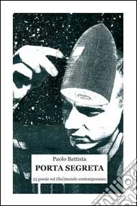 Porta segreta. 25 poesie sul (fini)mondo contemporaneo libro