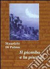 Il piombo e la piuma libro di Di Palma Maurizio