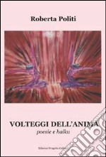 Volteggi dell'anima. Poesie e haiku libro