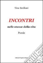 Incontri. Nelle stanze della vita libro