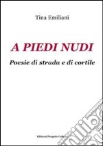 A piedi nudi. Poesie di strada e di cortile libro