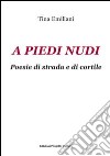 A piedi nudi. Poesie di strada e di cortile libro di Emiliani Tina