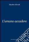 L'umano accadere libro di Miccoli Massimo