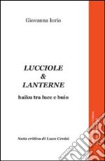 Lucciole & lanterne. Haiku tra luce e buio libro