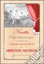 Ninetto (Troppa bella p'esse moje). Commedia semiseria in (poco più di) due atti libro