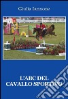 L'ABC del cavallo sportivo libro di Iannone Giulia