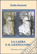 La ladra e il gentiluomo. Romanzo a due voci libro