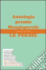 Le poesie. Antologia premio Mangiaparole 2014-2015 libro