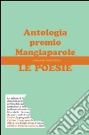 Le poesie. Antologia premio Mangiaparole 2014-2015 libro