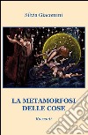 La metamorfosi delle cose libro di Giacomini Silvia