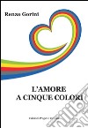 L'amore a cinque colori libro