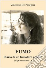 Fumo. Diario di un fumatore pentito (si può smettere...) libro