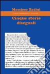 Cinque storie diseguali libro