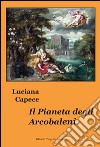 Il pianeta degli arcobaleni libro