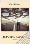 Il dubbio assurdo libro di Rossi Moraldo