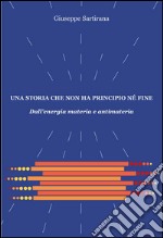 Una storia che non ha principio né fine. Dall'energia materia e antimateria