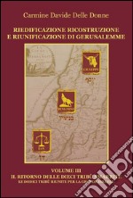 Riedificazione ricostruzione e riunificazione di Gerusalemme. Vol. 3: Il ritorno delle dieci tribù libro