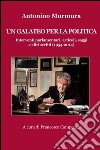 Un galateo per la politica. Interventi parlamentari, articoli, saggi e altri scritti (1954-2014) libro