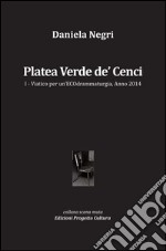 Platea Verde de' Cenci. Viatico per un'ECOdrammaturgia, anno 2014. Vol. 1 libro