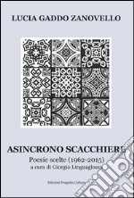 Asincrono scacchiere. Poesie scelte (1962-2015) libro