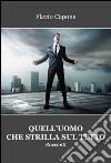 Quell'uomo che strilla sul tetto libro