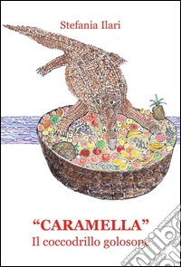 «Caramella». Il coccodrillo golosone libro