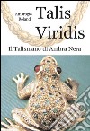 Talis viridis. Il talismano di ambra nera libro