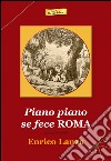 Piano piano se fece Roma. La storia in versi libro