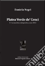 Platea Verde de' Cenci. La macchina mitopoietica, anno 2015. Vol. 2 libro