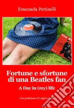 Fortune e sfortune di una Beatles fan. A Day in (my) life