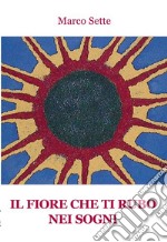 Il fiore che ti rubo nei sogni libro