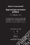 Appunti per un teatro politico. Tre quadri per 4 attori libro di Franceschelli Fabio Massimo