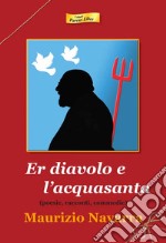 Er diavolo e l'acquasanta. Poesie, racconti, commedie libro