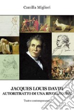 Jacques Louis David. Autoritratto di una rivoluzione libro