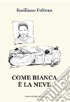 Come bianca è la neve libro di Foltran Emiliano