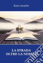 La strada oltre la nebbia libro