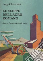 Le mappe dell'Agro Romano. Con 14 itinerari fuori porta libro