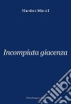 Incompiuta giacenza libro di Miccoli Massimo