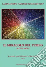 Il miracolo del tempo. Antologia. Racconti, giochi letterari e film famosi 2017 libro