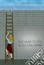 Bernauer strasse. Al di là del muro