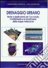 Drenaggio urbano. Teorie e applicazioni per l'accumulo, il trattamento e lo smaltimento delle acque meteoriche libro