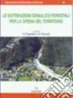 Le sistemazioni idraulico-forestali per la difesa del territorio libro