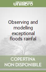 Observing and modelling exceptional floods rainfal