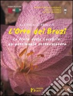 L'orto dei bruzi. La flora della Calabria: un patrimonio sottovalutato. Ediz. illustrata libro