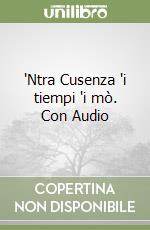 'Ntra Cusenza 'i tiempi 'i mò. Con Audio libro