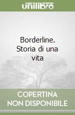 Borderline. Storia di una vita libro