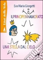 Il principe innamorato-Una stella dal cielo. Ediz. illustrata libro