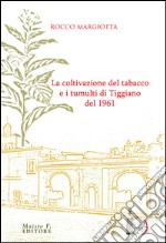 La coltivazione del tabacco e i tumulti di Tiggiano del 1961 libro